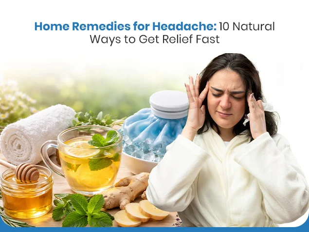 Home Remedies for Headache: 10 Natural Ways to Get Relief Fast